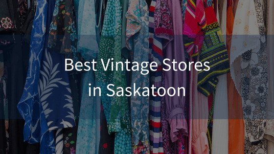 Saskatoon’s Top Five Vintage Stores