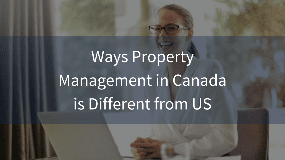 Exploring the Nuances: Property Management Dynamics in Canada vs. the US