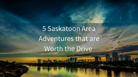 The Best Adventures that Saskatoon Has to Offer